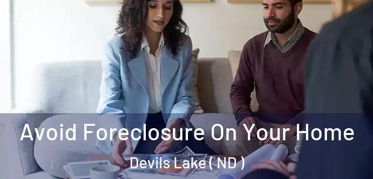  Avoid Foreclosure On Your Home Devils Lake ( ND )