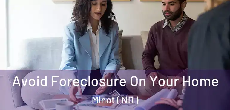  Avoid Foreclosure On Your Home Minot ( ND )
