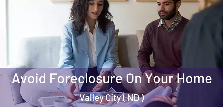  Avoid Foreclosure On Your Home Valley City ( ND )