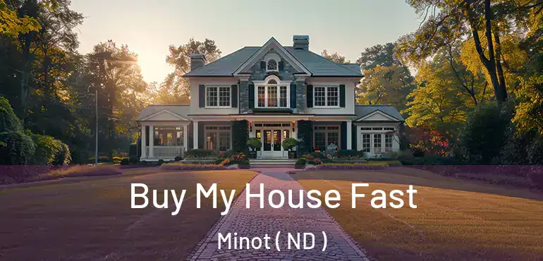 Buy My House Fast Minot ( ND )