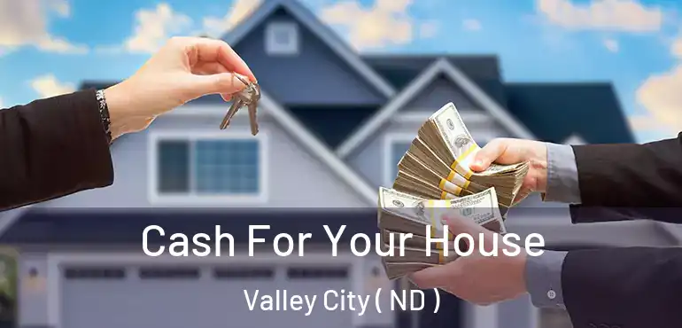  Cash For Your House Valley City ( ND )
