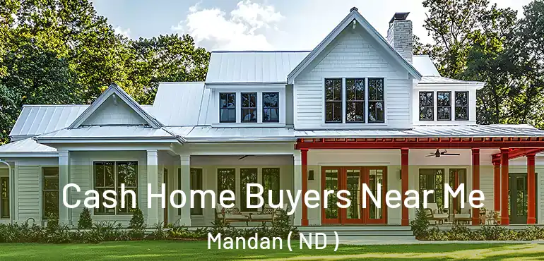  Cash Home Buyers Near Me Mandan ( ND )
