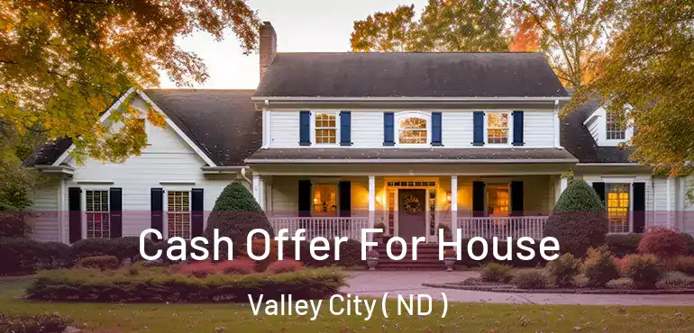  Cash Offer For House Valley City ( ND )