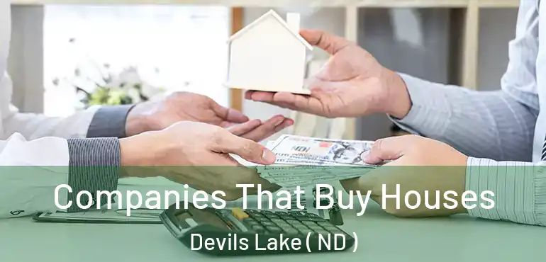  Companies That Buy Houses Devils Lake ( ND )