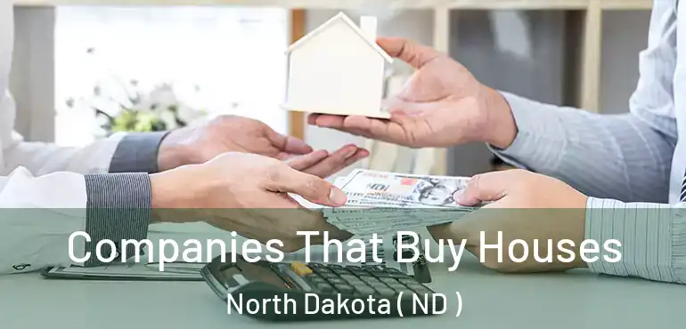  Companies That Buy Houses North Dakota ( ND )