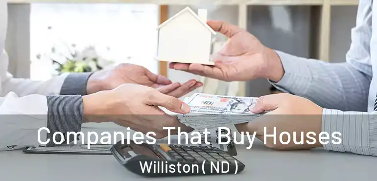  Companies That Buy Houses Williston ( ND )