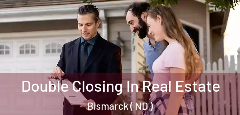  Double Closing In Real Estate Bismarck ( ND )