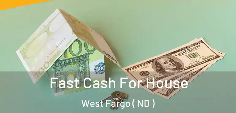  Fast Cash For House West Fargo ( ND )
