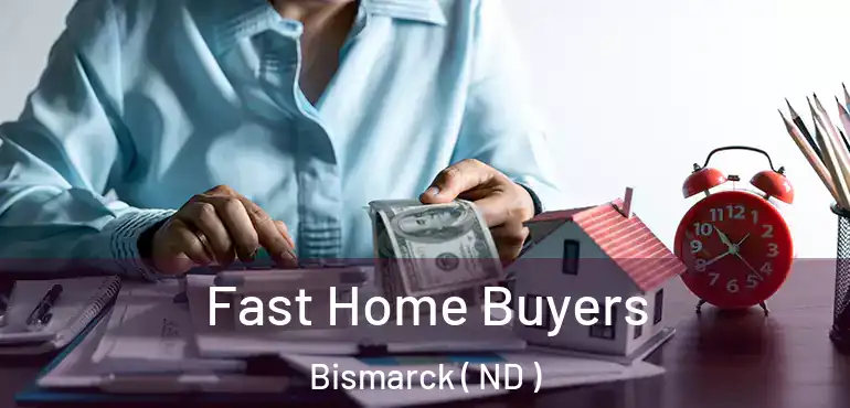 Fast Home Buyers Bismarck ( ND )