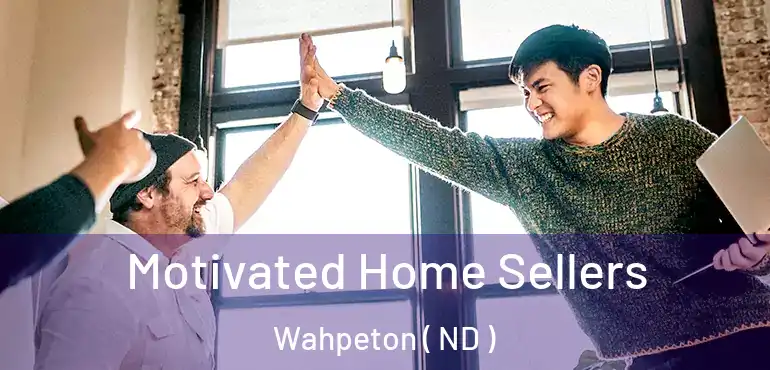  Motivated Home Sellers Wahpeton ( ND )