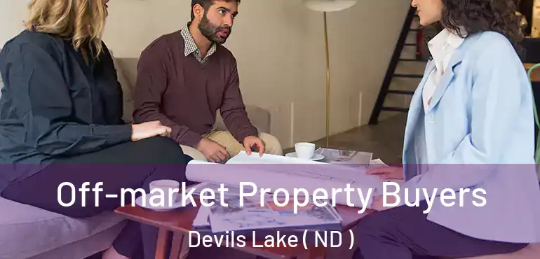 Off-market Property Buyers Devils Lake ( ND )