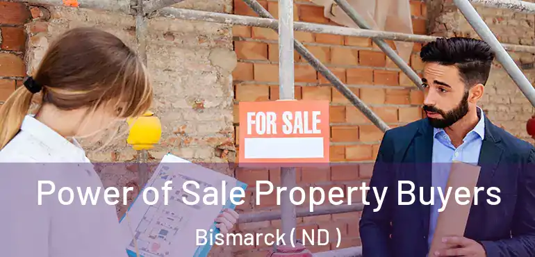  Power of Sale Property Buyers Bismarck ( ND )