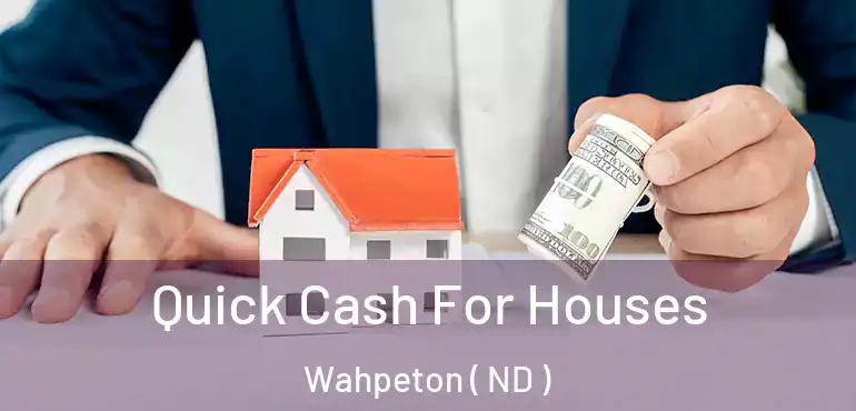  Quick Cash For Houses Wahpeton ( ND )