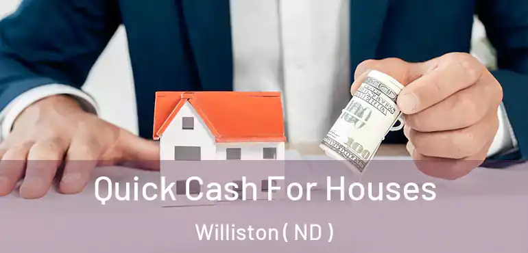 Quick Cash For Houses Williston ( ND )