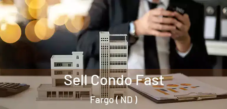  Sell Condo Fast Fargo ( ND )