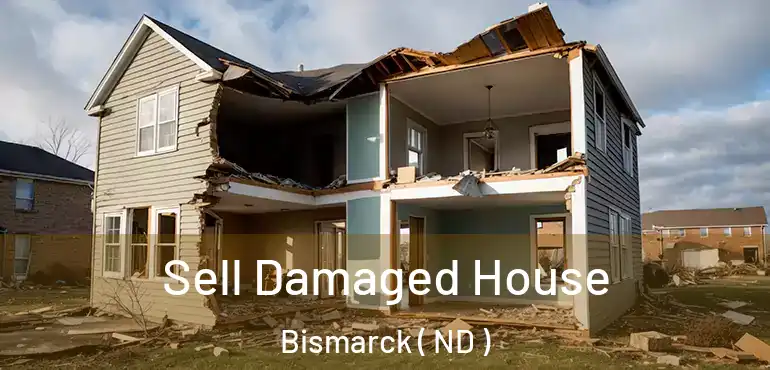  Sell Damaged House Bismarck ( ND )