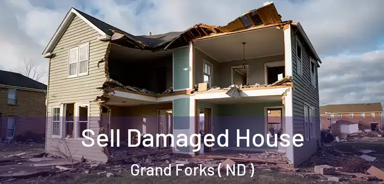 Sell Damaged House Grand Forks ( ND )
