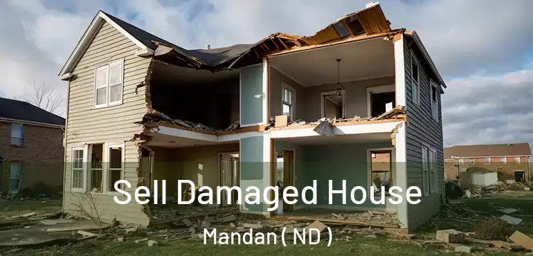  Sell Damaged House Mandan ( ND )