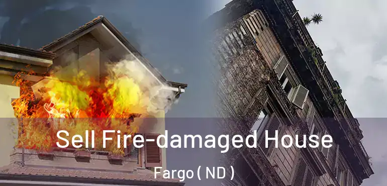 Sell Fire-damaged House Fargo ( ND )