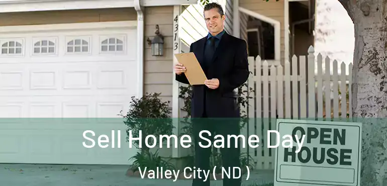 Sell Home Same Day Valley City ( ND )
