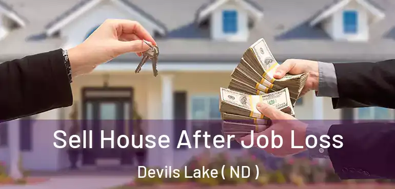 Sell House After Job Loss Devils Lake ( ND )
