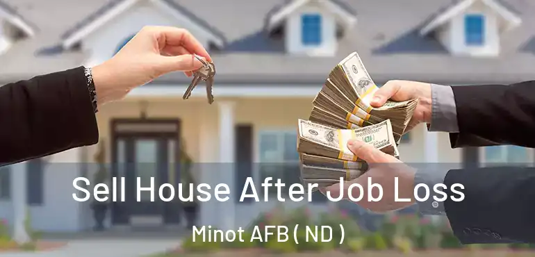  Sell House After Job Loss Minot AFB ( ND )