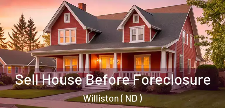  Sell House Before Foreclosure Williston ( ND )