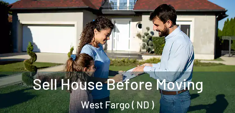  Sell House Before Moving West Fargo ( ND )