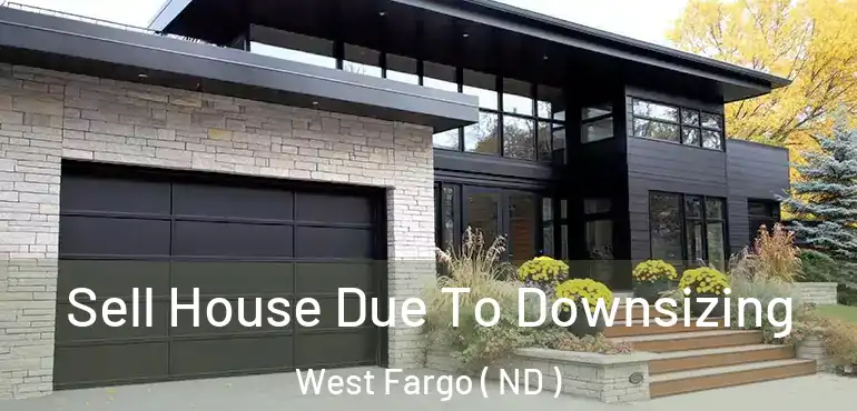 Sell House Due To Downsizing West Fargo ( ND )
