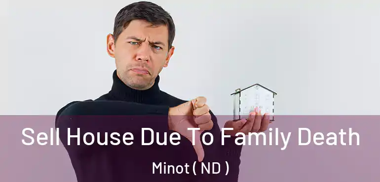  Sell House Due To Family Death Minot ( ND )