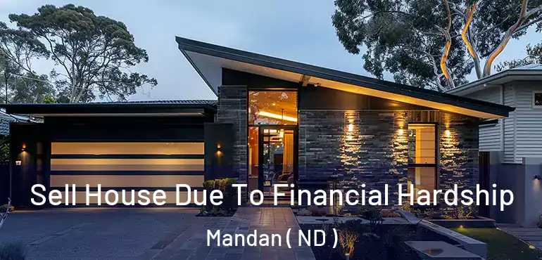  Sell House Due To Financial Hardship Mandan ( ND )