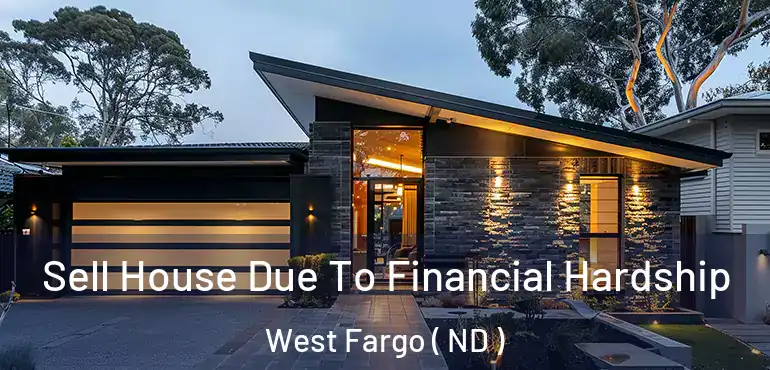  Sell House Due To Financial Hardship West Fargo ( ND )
