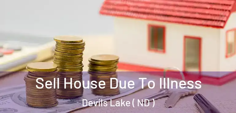 Sell House Due To Illness Devils Lake ( ND )