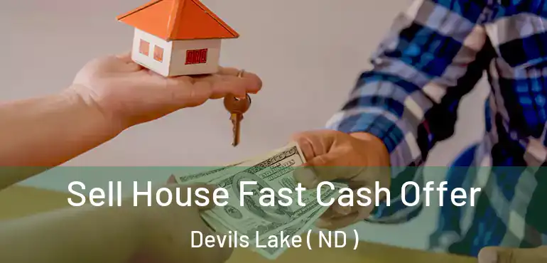 Sell House Fast Cash Offer Devils Lake ( ND )