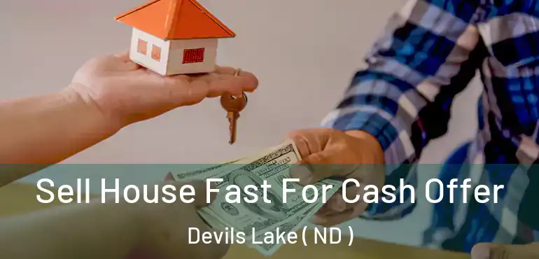 Sell House Fast For Cash Offer Devils Lake ( ND )