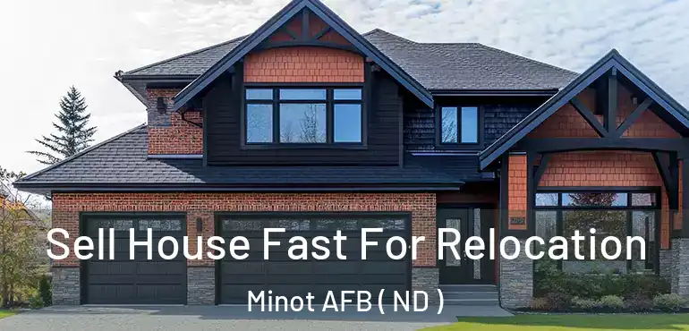  Sell House Fast For Relocation Minot AFB ( ND )