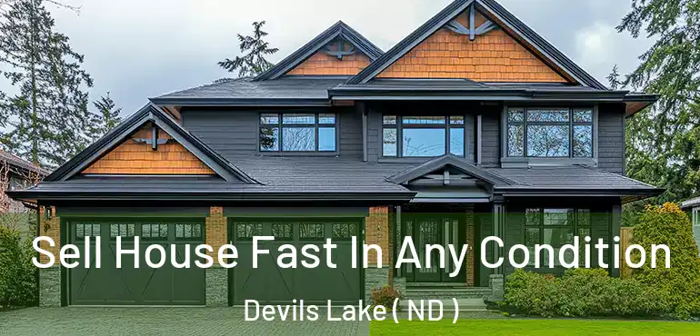 Sell House Fast In Any Condition Devils Lake ( ND )