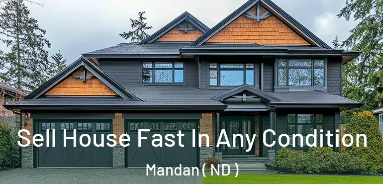 Sell House Fast In Any Condition Mandan ( ND )