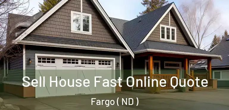 Sell House Fast Online Quote Fargo ( ND )