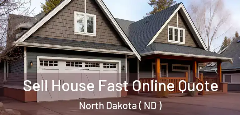 Sell House Fast Online Quote North Dakota ( ND )