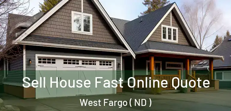  Sell House Fast Online Quote West Fargo ( ND )