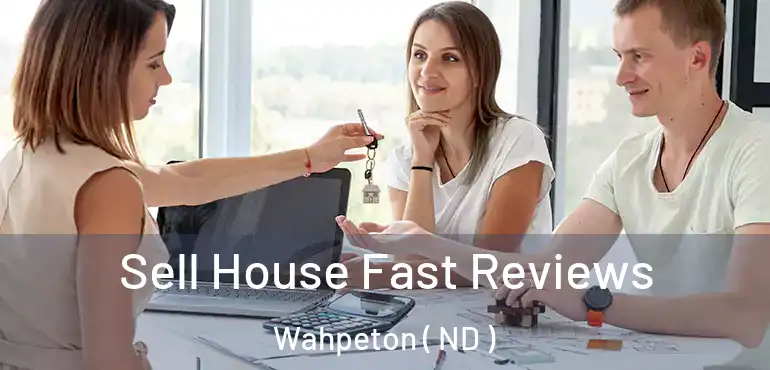  Sell House Fast Reviews Wahpeton ( ND )