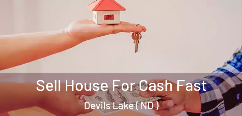 Sell House For Cash Fast Devils Lake ( ND )