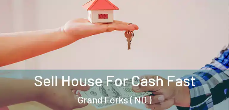  Sell House For Cash Fast Grand Forks ( ND )
