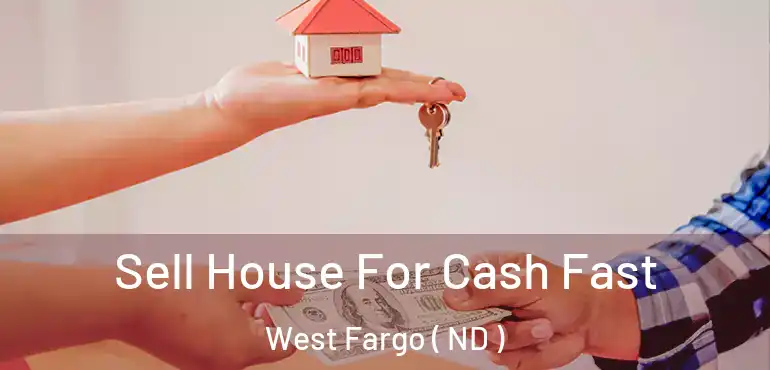  Sell House For Cash Fast West Fargo ( ND )