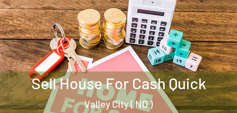  Sell House For Cash Quick Valley City ( ND )