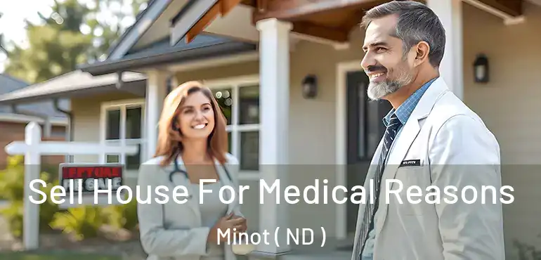  Sell House For Medical Reasons Minot ( ND )