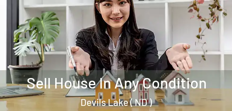  Sell House In Any Condition Devils Lake ( ND )