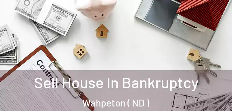  Sell House In Bankruptcy Wahpeton ( ND )