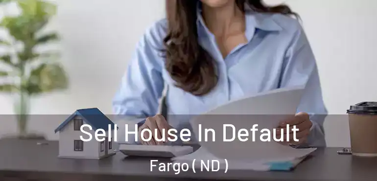 Sell House In Default Fargo ( ND )